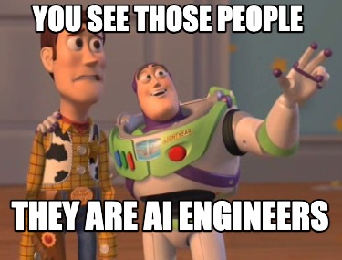 you-see-those-people-they-are-ai-engineers