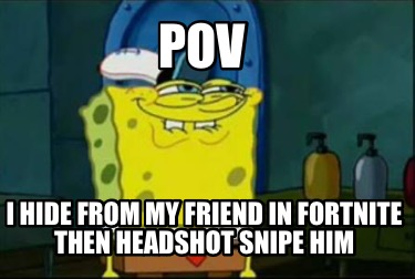 pov-i-hide-from-my-friend-in-fortnite-then-headshot-snipe-him