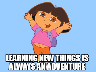 learning-new-things-is-always-an-adventure