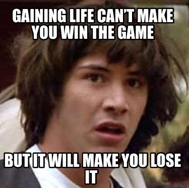 gaining-life-cant-make-you-win-the-game-but-it-will-make-you-lose-it