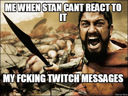 me-when-stan-cant-react-to-it-my-fcking-twitch-messages