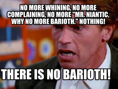 no-more-whining-no-more-complaining-no-more-mr.-niantic-why-no-more-barioth.-not