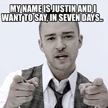 my-name-is-justin-and-i-want-to-say-in-seven-days