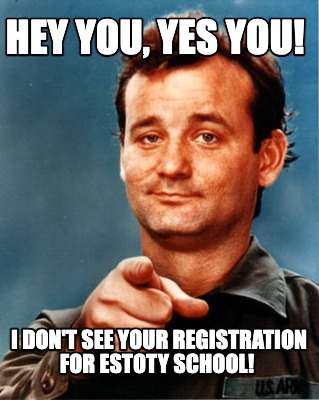 hey-you-yes-you-i-dont-see-your-registration-for-estoty-school