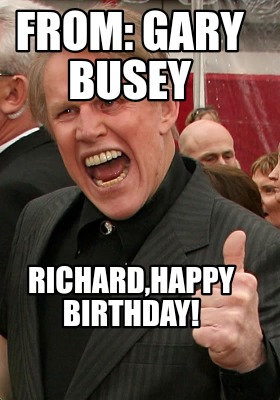 richardhappy-birthday-from-gary-busey
