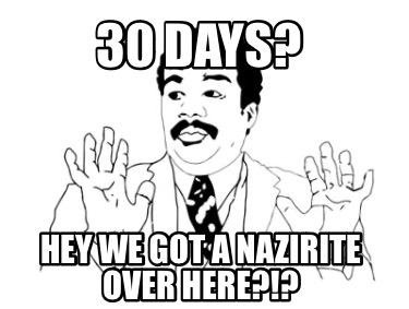 30-days-hey-we-got-a-nazirite-over-here
