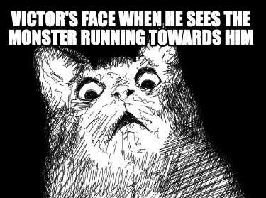 victors-face-when-he-sees-the-monster-running-towards-him