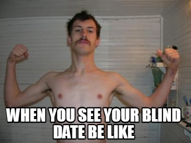 when-you-see-your-blind-date-be-like