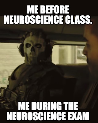 me-before-neuroscience-class.-me-during-the-neuroscience-exam