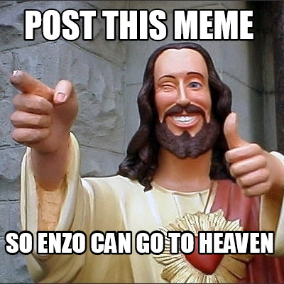 post-this-meme-so-enzo-can-go-to-heaven