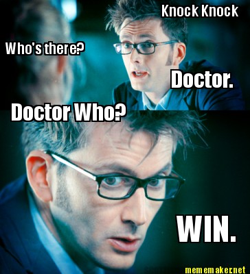 Meme Templates on Mememaker Net   Knock Knock Who S There  Doctor  Doctor Who  Win