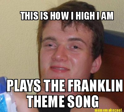 this-is-how-i-high-i-am-plays-the-franklin-theme-song