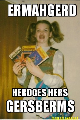 ermahgerd-herdges-hers-gersberms1