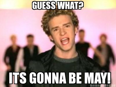 guess-what-its-gonna-be-may