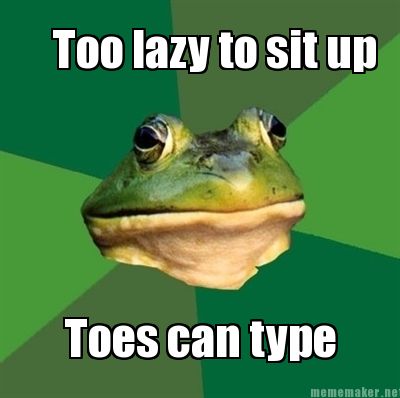 too-lazy-to-sit-up-toes-can-type