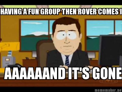 having-a-fun-group-then-rover-comes-in-aaaaaand-its-gone