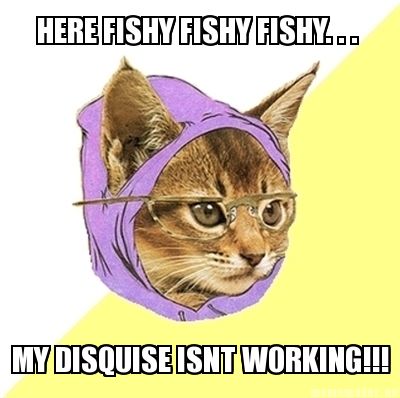 here-fishy-fishy-fishy.-.-.-my-disquise-isnt-working