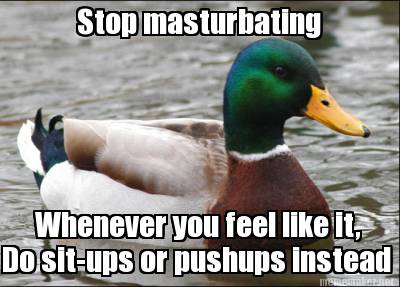 stop-masturbating-whenever-you-feel-like-it-do-sit-ups-or-pushups-instead