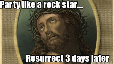 party-like-a-rock-star...-resurrect-3-days-later