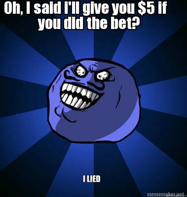 oh-i-said-ill-give-you-5-if-you-did-the-bet