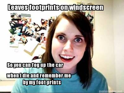 leaves-footprints-on-windscreen-so-you-can-fog-up-the-car-when-i-die-and-remembe