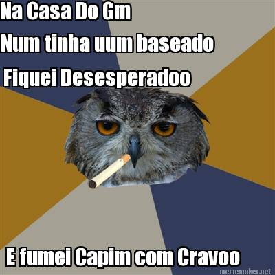 na-casa-do-gm-num-tinha-uum-baseado-fiquei-desesperadoo-e-fumei-capim-com-cravoo