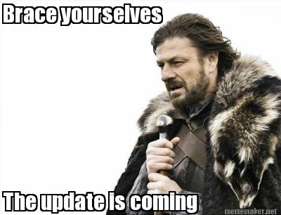 brace-yourselves-the-update-is-coming