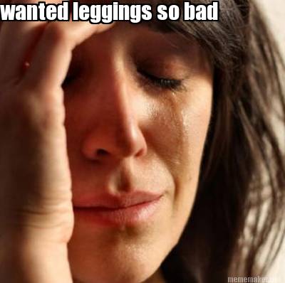 wanted-leggings-so-bad