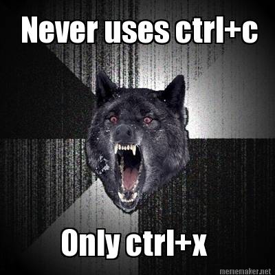 never-uses-ctrlc-only-ctrlx