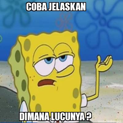 coba-jelaskan-dimana-lucunya-