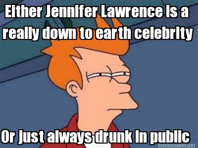 either-jennifer-lawrence-is-a-really-down-to-earth-celebrity-or-just-always-drun