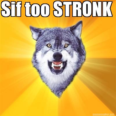 sif-too-stronk