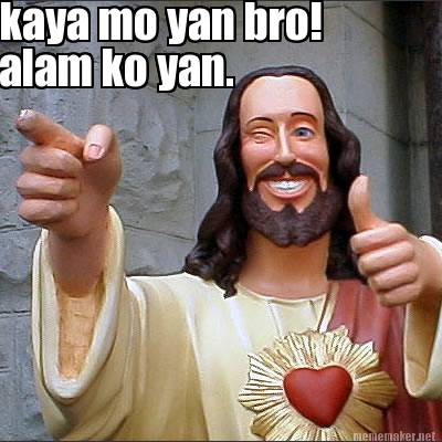 kaya-mo-yan-bro-alam-ko-yan