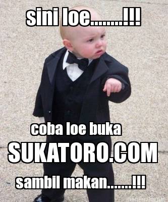 sini-loe........-coba-loe-buka-sukatoro.com-sambil-makan