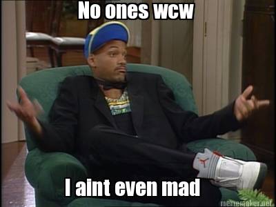 no-ones-wcw-i-aint-even-mad