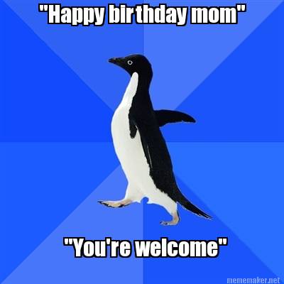 happy-birthday-mom-youre-welcome