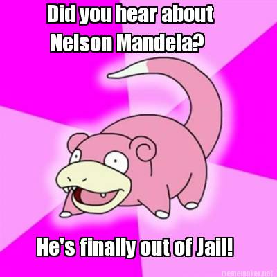 did-you-hear-about-nelson-mandela-hes-finally-out-of-jail