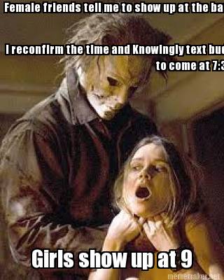 female-friends-tell-me-to-show-up-at-the-bar-at-7-i-reconfirm-the-time-and-knowi