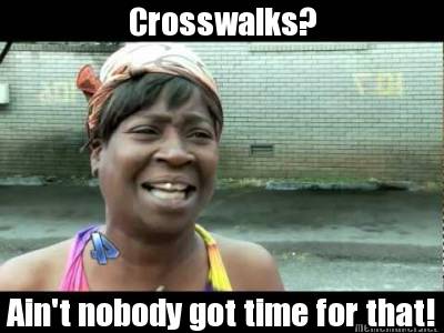 crosswalks-aint-nobody-got-time-for-that