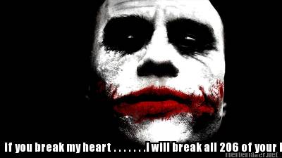 if-you-break-my-heart-.-.-.-.-.-.-.i-will-break-all-206-of-your-bones