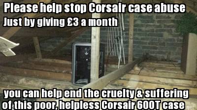 please-help-stop-corsair-case-abuse-just-by-giving-3-a-month-you-can-help-end-th9
