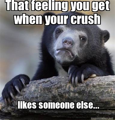 Meme Maker That Feeling You Get When Your Crush Likes Someone Else Meme Generator Meme Maker That Feeling You Get When Your Crush Likes Someone Else Meme Generator