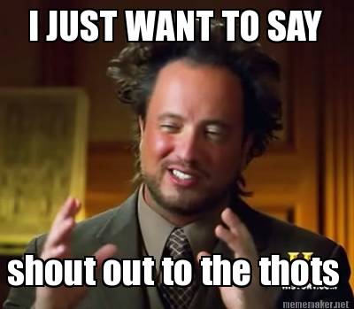 Meme Maker I Just Want To Say Shout Out To The Thots Meme Generator Meme Maker I Just Want To Say Shout Out To The Thots Meme Generator