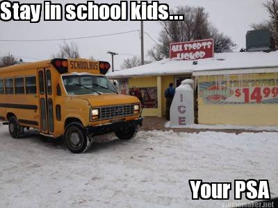 stay-in-school-kids...-your-psa