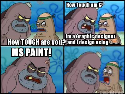 how-tough-are-you-how-tough-am-i-im-a-graphic-designer-and-i-design-using.......