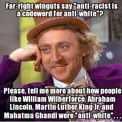 far-right-winguts-say-anti-racist-is-a-codeword-for-anti-white-please-tell-me-mo