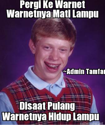 Meme Maker - Pergi Ke Warnet Warnetnya Mati Lampu Disaat Pulang