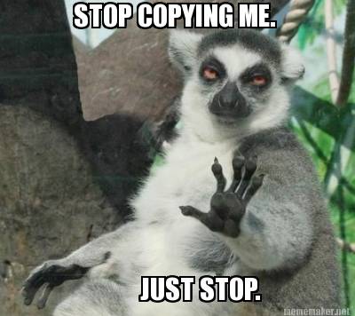 stop-copying-me.-just-stop