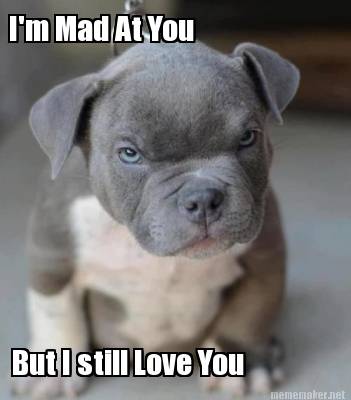 im-mad-at-you-but-i-still-love-you