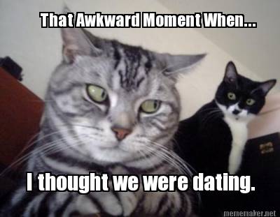 that-awkward-moment-when...-i-thought-we-were-dating